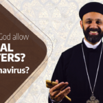 Why does God allow NATURAL DISASTERS? Why coronavirus? by Fr. Gabriel Wissa