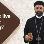 What is our ultimate Christian objective How to live a genuine Christian life by Fr.Gabriel Wissa