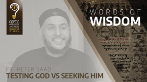 Testing God vs Seeking Him_Fr. Peter Saad